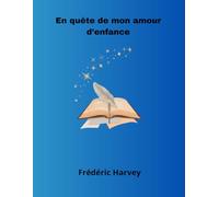 En Quête de mon Amour d'Enfance: Livre sur l'amour d'enfance