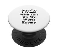 En realidad, desearía esto a mi peor enemigo peor enemigo PopSockets PopGrip Adhesivo