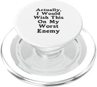 En realidad, desearía esto a mi peor enemigo peor enemigo PopSockets PopGrip para MagSafe