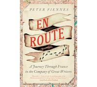 En Route: A Journey Through France in the Company of Great Writers