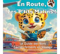 En Route, Les P'tits Malins ! : Le Guide des Bons Comportements en Voyage pour Enfants de 3 à 6 Ans: Le secret d'un voyage réussi !