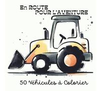 En ROUTE POUR L'AVENTURE: 50 véhicules à colorier