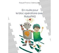 En route pour le bloc opératoire avec RoboPAS: Le gentil robot Puissant, Astucieux et très Sensible qui t’aide à affronter ta peur du bloc opératoire !