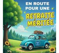 En route pour une retraite méritée - Livre d'or départ à la retraite: Livre d'or à compléter de messages