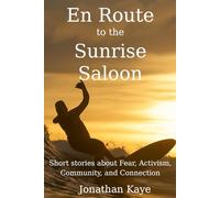 En Route to the Sunrise Saloon: Short stories about Fear, Activism, Community and Connection
