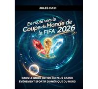 En route vers la Coupe du Monde de la FIFA 2026: Dans le guide ultime du plus grand événement sportif d'Amérique du Nord