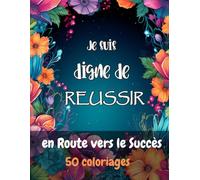En Route vers le Succès: 50 coloriages pour vous booster et atteindre le succès, format A4, antistress, motivant. Foncer