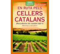 En ruta pels cellers catalans. Descobreix els camins del vi. Històries i anècdotes (1001 Curiositats)