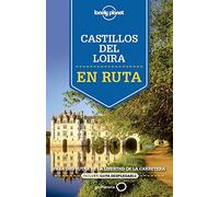 En ruta por los castillos del Loira: Para disfrutar de la libertad de la carretera (Guías En ruta Lonely Planet)