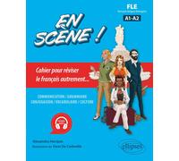 En scène ! FLE (A1-A2): Cahier pour réviser le français autrement... | Alexandra Horquin, Yann De Cadeville