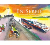 En Serbie, par les ondes et par les grèves: Carnet de voyage