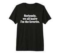 EN Serio, Todos Sabemos Que Soy EL Favorito Camiseta Premium