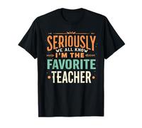 En serio, todos sabemos que soy el maestro favorito Camiseta