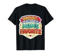 En Serio... Todos Sabemos Que Soy la Chica Favorita de mamá Camiseta