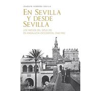 En Sevilla y desde Sevilla: Los inicios del Opus Dei en Andalucía Occidental (1942-1951) (Libros sobre el Opus Dei)