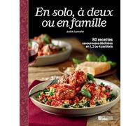 En solo, à deux ou en famille: 80 recettes savoureuses déclinées