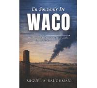 En Souvenir De Waco: David Koresh, Les Davidiens Et Le Conflit Inachevé De l'Amérique (Dossiers D'affaires Criminelles Réelles)
