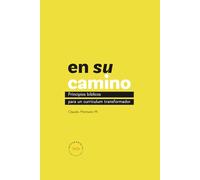 En su camino: Principios bíblicos para un currículum transformador