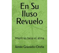 En Su Iluso Revuelo: Mientras besa el alma