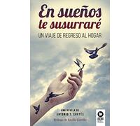 En sueños te susurraré: Un viaje de regreso al hogar (Desarrollo espiritual)