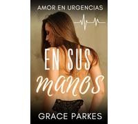 En sus manos: Una novela médica sáfica llena de pasión y rivalidad (Amor en urgencias)