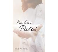 En Sus Pasos: ¿Qué Haría Jesús? (Grandes Clásicos Cristianos)