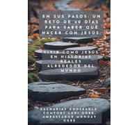 En Sus Pasos - Un reto de 40 días para saber qué hacer con Jesús - Vivir como Jesús en historias reales alrededor del mundo
