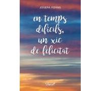 En Temps Dificils Un Xic De Felicitat