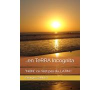 …en TeRRA Incognita: "NON," ce n’est pas du…LATIN !