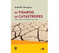En tiempos de catástrofes: Cómo resistir a la barbarie que viene: 2013 (HUELLAS Y SEÑALES)