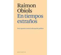 En tiempos extraños: Doce apuntes contra la decepción política (Els petits d'Arcàdia)