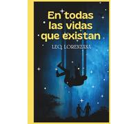 En todas las vidas que existan