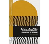 En torno a Jorge Volpi :la razón del discurso, el discurso de la razón: 174 (Ediciones de Iberoamericana)