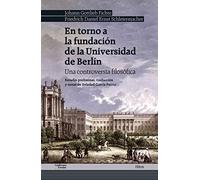 En Torno A La Fundación De La Universidad De Berlín: Una controversia filosófica (Hitos)