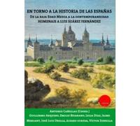 En torno a la Historia de las Españas: De la Baja Edad Media a la Contemporaneidad. Homenaje a Luis Suárez Fernández