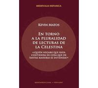 En torno a la pluralidad de lecturas de la "Celestina" :"¿quién negará que haya contienda en cosa que de tantas maneras se entienda?": 42 (Medievalia Hispanica)