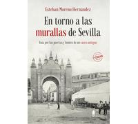 En torno a las murallas de Sevilla: Guía por las puertas y límites de un casco antiguo (MEMORIA)