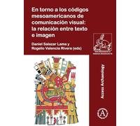 En torno a los códigos mesoamericanos de comunicación visual: la relación entre texto e imagen (Paris Monographs in American Archaeology)