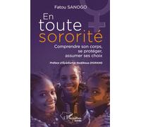 En toute sororité: Comprendre son corps, se protéger, assumer ses choix (Harmattan Guinée)