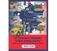 En Traversant L'Hexagone: A Never-ending Journey A Series Of Exercises and Dialogues in French: 3 (Multilingual learning - A Never-ending Journey)