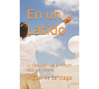 En un Latido: Un Viaje Espiritual al Corazón de lo que Importa