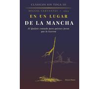 En un lugar de la Mancha: El Quijote contado para quienes juran que lo leyeron (CLÅSICOS SIN TOGA)