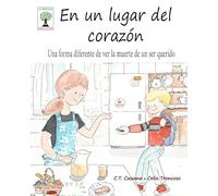 En un lugar del corazón: Una forma diferente de ver la muerte de un ser querido (Cuentos para la vida)