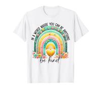 En un Mundo Donde Puedes ser Cualquier Cosa, sé Amable - Anti Bullying Camiseta