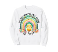 En un Mundo Donde Puedes ser Cualquier Cosa, sé Amable - Anti Bullying Sudadera