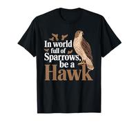 En un mundo lleno de gorriones, sé un halcón motivacional Camiseta