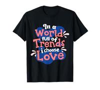 En un Mundo Lleno de Tendencias, elijo el Amor Camiseta