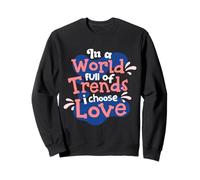 En un Mundo Lleno de Tendencias, elijo el Amor Sudadera