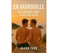 En Vadrouille: Escapade Gay sur les Îles: Le guide ultime des plus belles îles, plages et fêtes gay à travers le monde