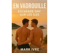 En Vadrouille: Escapade Gay sur les Îles: Le guide ultime des plus belles îles, plages et fêtes gay à travers le monde